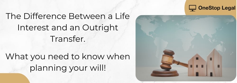The Difference Between a Life Interest and an Outright Transfer When property is left in a will, it can be passed on in different ways. Two common structures are a life interest and an outright transfer. While they may sound similar, they have very different legal and tax consequences. OneStop Legal