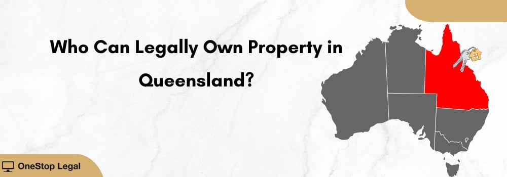Who Can Legally Own Property in Queensland? OneStop Legal blog post.